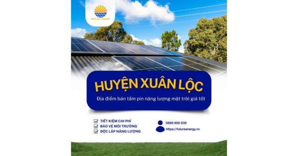 Địa Điểm Bán Tấm Pin Năng Lượng Mặt Trời Giá Tốt Tại Huyện Xuân Lộc Địa Điểm Bán Tấm Pin Năng Lượng Mặt Trời Giá Tốt Tại Huyện Xuân Lộc