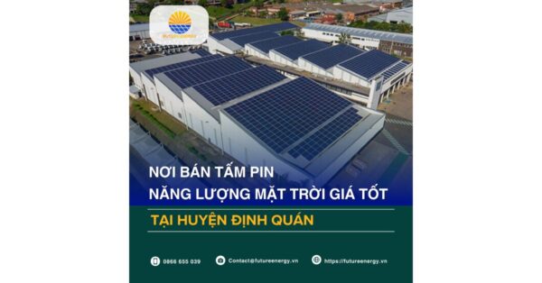 Nơi Bán Tấm Pin Năng Lượng Mặt Trời Giá Tốt Tại Huyện Định Quán Nơi Bán Tấm Pin Năng Lượng Mặt Trời Giá Tốt Tại Huyện Định Quán