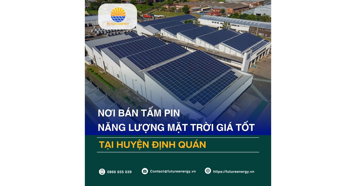 Nơi Bán Tấm Pin Năng Lượng Mặt Trời Giá Tốt Tại Huyện Định Quán