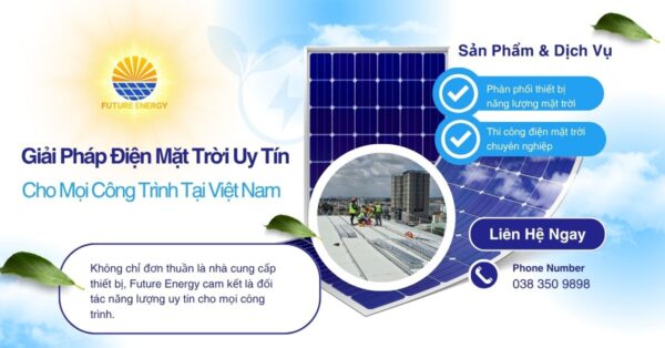 Future Energy – Giải Pháp Điện Mặt Trời Uy Tín Cho Mọi Công Trình Tại Việt Nam Future Energy - Giải Pháp Điện Mặt Trời Uy Tín Cho Mọi Công Trình Tại Việt Nam