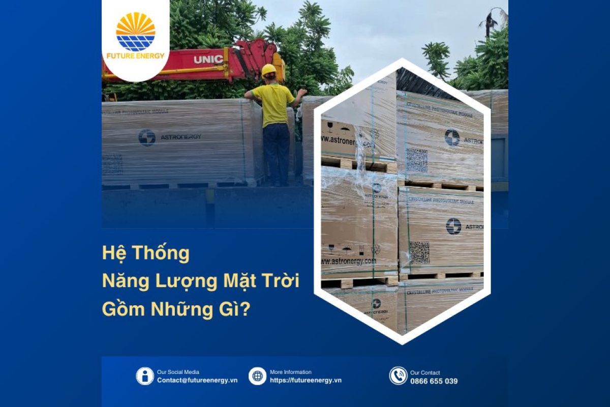 Hệ Thống Năng Lượng Mặt Trời Gồm Những Gì Hệ Thống Năng Lượng Mặt Trời Gồm Những Gì